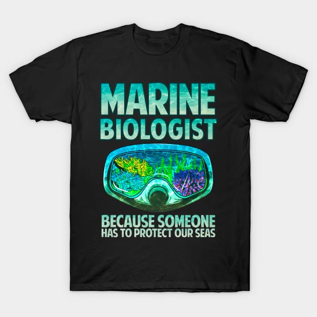 Marine Biologist: Someone Has To Protect Our Seas T-Shirt by theperfectpresents